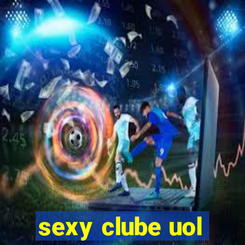 sexy clube uol